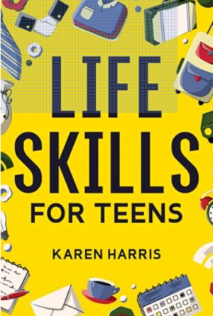 Life Skills for Teens- Karen Harris